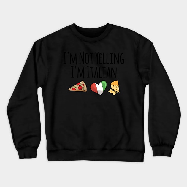 I'm Not Yelling I'm Italian Gifts for Italy Lovers Crewneck Sweatshirt by TheOptimizedCreative